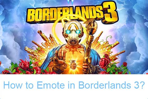 borderlands 3 how to emote|How To Emote In Borderlands 3 – We Got This Covered.